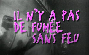 il n'y a pas de fumée sans feu et en plus c'est vrai !